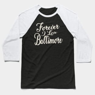 Forever i love Baltimore Baseball T-Shirt